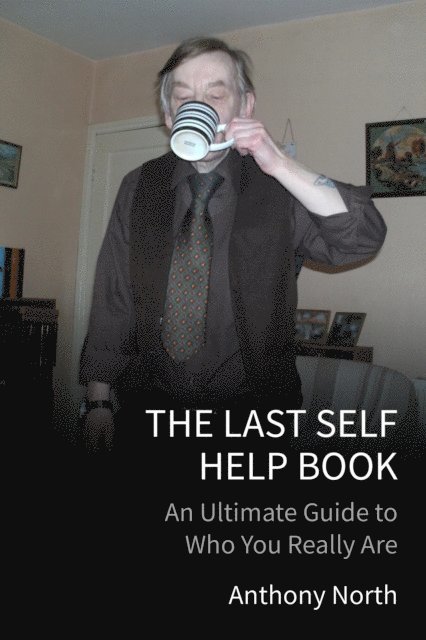 Anthony North - Last Self Help Book: An Ultimate Guide to Who You Really Are, E-bok
