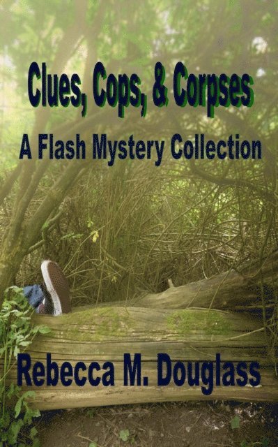 Rebecca M. Douglass - Clues, Cops, & Corpses: A Flash Mystery Collection, E-bok