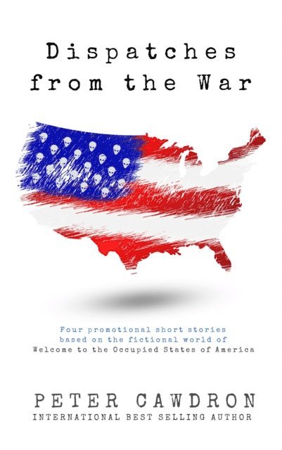 Peter Cawdron - Dispatches from the War, E-bok