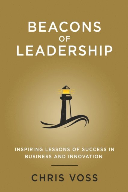 Chris Voss - Beacons of Leadership: Inspiring Lessons of Success in Business and Innovation, E-bok