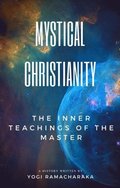 Mystical Christianity: The Inner Teachings of the Master