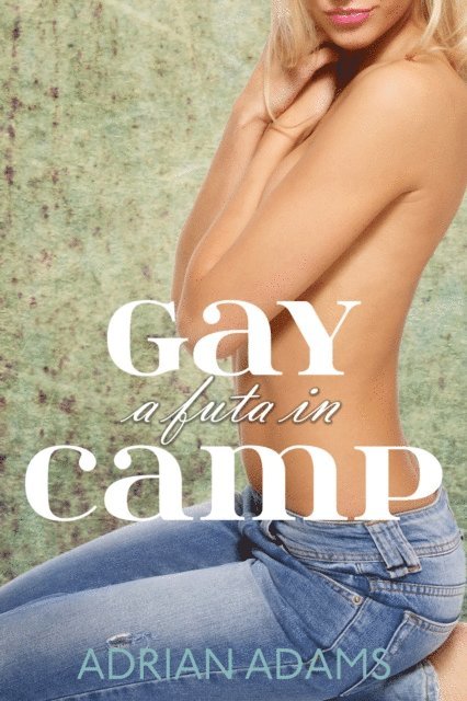 Adrian Adams - Futa in Gay Camp (futanari on female), E-bok