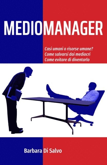 Barbara Di Salvo - Mediomanager: Casi umani o risorse umane? Come salvarsi dai mediocri. Come evitare di diventarlo., E-bok