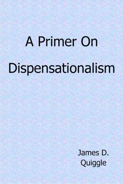 James D. Quiggle - Primer on Dispensationalism, E-bok