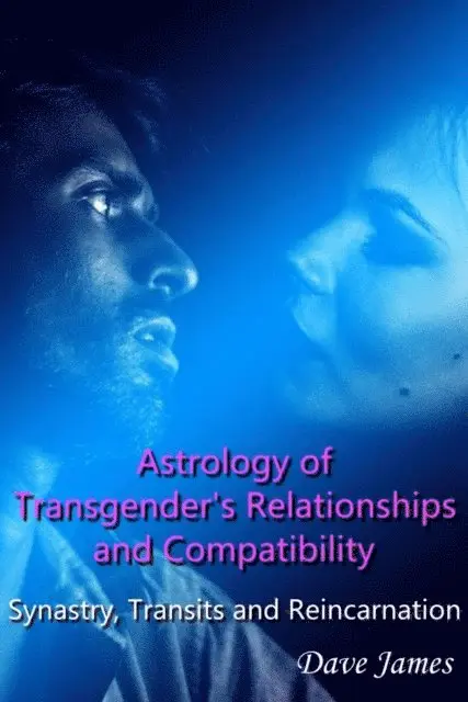 Dave James - Astrology of Transgender's Relationships and Compatibility- Synastry, Transits and Reincarnation, E-bok. Tillgänglighet: Lägg i varukorg