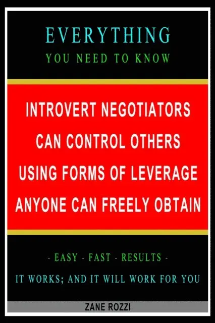 Zane Rozzi - Introvert Negotiators Can Control Others Using Forms of Leverage Anyone Can Freely Obtain: Everything You Need to Know - Easy Fast Results - It Works; and It Will Work for You, E-bok. Tillgänglighet: Lägg i varukorg