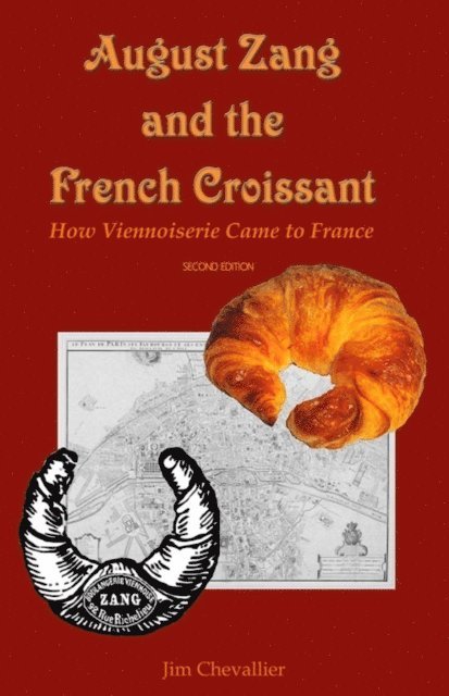 Jim Chevallier - August Zang and the French Croissant: How Viennoiserie Came to France, E-bok