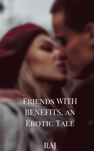 Raj - Friends with Benefits, an Erotic Tale, E-bok