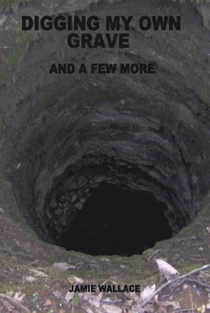 Jamie Wallace - Digging My Own Grave and a Few More, E-bok
