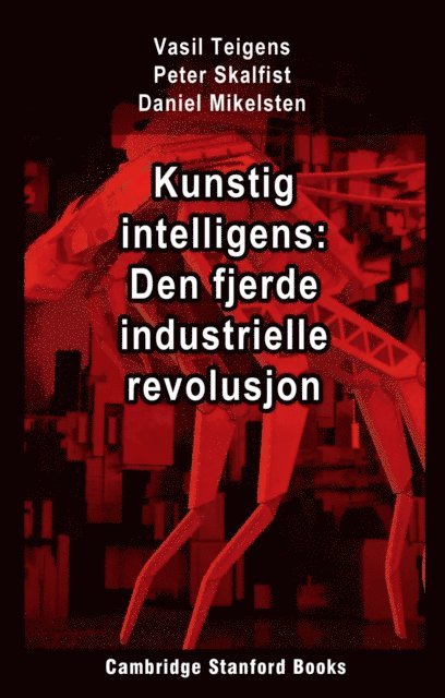 Daniel Mikelsten, Peter Skalfist, Vasil Teigens - Kunstig intelligens: Den fjerde industrielle revolusjon, E-bok