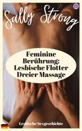 Feminine Beruhrung: Lesbische Flotter Dreier Massage