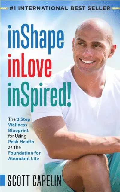 Scott Capelin - inShape inLove inSpired!: The 3 Step Wellness Blueprint for Using Peak Health as The Foundation, E-bok. Tillgänglighet: Lägg i varukorg