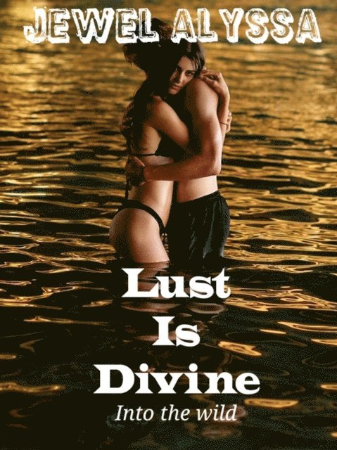 Jewel Alyssa - Lust Is Divine : Into The Wild, E-bok. Tillgänglighet: Lägg i varukorg