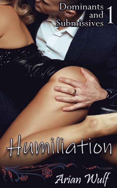 Arian Wulf - Dominants and Submissives 1: Humiliation, E-bok. Tillgänglighet: Lägg i varukorg