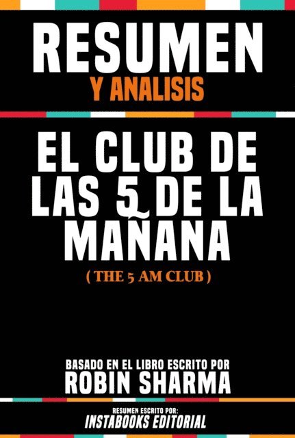 Instabooks Editorial - Resumen Y Analisis: El Club De Las 5 De La Manana (The 5 Am Club) - Basado En El Libro Escrito Por Robin Sharma, E-bok