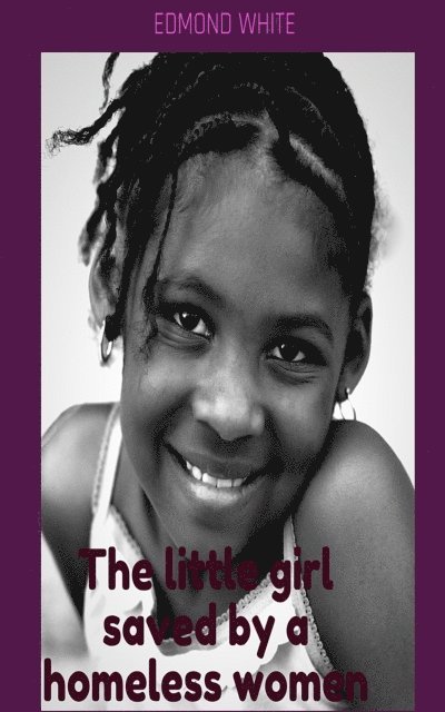Edmond White - Little Girl Saved by A Homeless Woman, E-bok