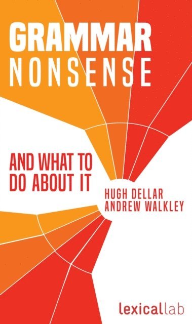 Andrew Walkley, Hugh Dellar - Grammar Nonsense and What To Do about It, E-bok