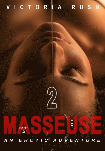 Victoria Rush - Masseuse - Part 2: An Erotic Adventure, E-bok