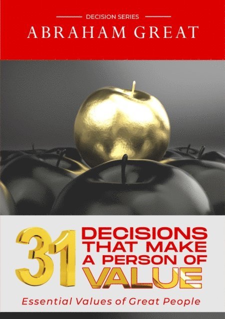 Abraham Great - 31 Decisions That Make A Person Of Value: Essential Values Of Great People, E-bok