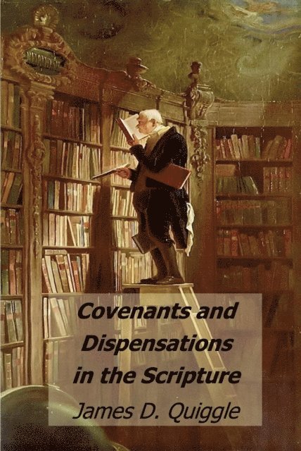 James D. Quiggle - Covenants and Dispensations in the Scripture, E-bok