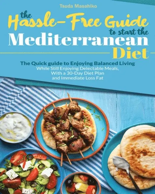 Tsuda Masahiko - Hassle-Free Guide to Start the Mediterranean Diet: The Quick Guide to Enjoying Balanced Living, E-bok. Tillgänglighet: Lägg i varukorg