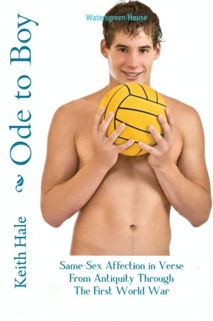 Keith Hale - Ode to Boy: Same-Sex Affection in Verse from Antiquity through the First World War, E-bok