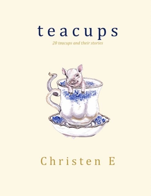 Christen E - Teacups: 20 Teacups and Their Stories, E-bok. Tillgänglighet: Lägg i varukorg