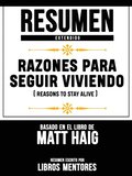 Resumen Extendido: Razones Para Seguir Viviendo (Reasons To Stay Alive) - Basado En El Libro De Matt Haig