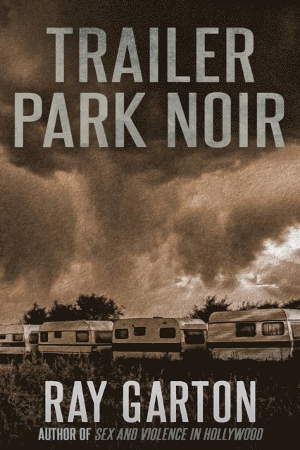 Ray Garton - Trailer Park Noir, E-bok
