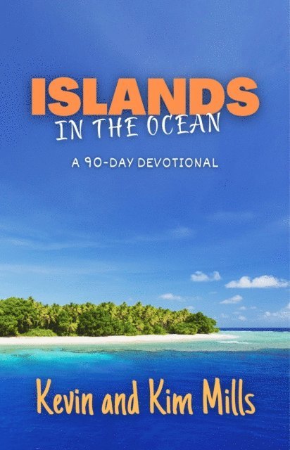 Kim Mills, Kevin Mills - Islands in the Ocean: A 90-Day Devotional, E-bok
