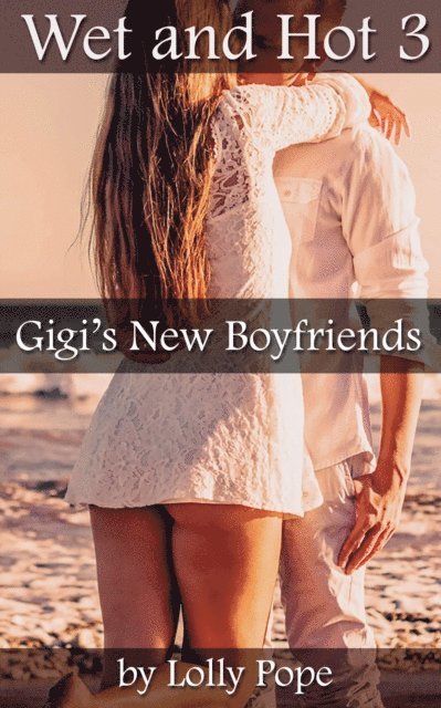 Lolly Pope - Gigi's New Boyfriends (Wet and Hot Book 3), E-bok. Tillgänglighet: Lägg i varukorg