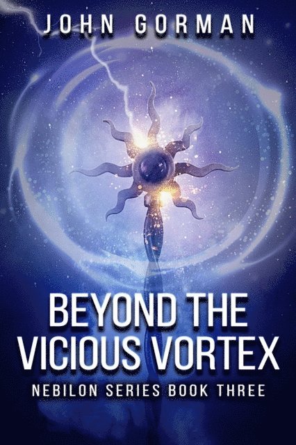 John Gorman - Beyond The Vicious Vortex (Book Three of the Nebilon Series), E-bok