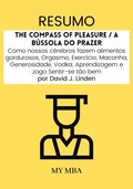 Resumo: The Compass of Pleasure / a Bussola Do Prazer : Como Nossos Cerebros Fazem Alimentos Gordurosos, Orgasmo, Exercicio, Maconha, Generosidade, Vodka, Aprendizagem E Jogo Sentir-Se Tao Bem Por D