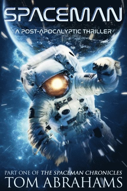 Tom Abrahams - SpaceMan: A Post-Apocalyptic Thriller (The SpaceMan Chronicles Book 1), E-bok