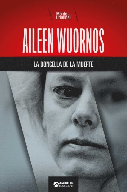 Mente Criminal - Aileen Wuornos, la doncella de la muerte, E-bok