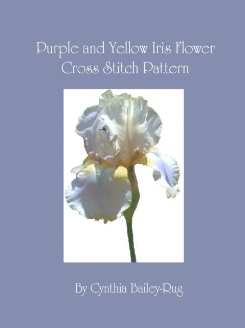 Cynthia Bailey-Rug - Purple and Yellow Iris Flower Cross Stitch Pattern, E-bok. Tillgänglighet: Lägg i varukorg