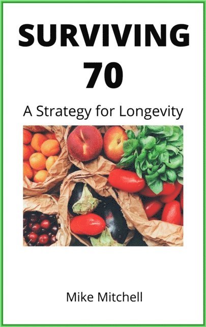 Mike Mitchell - Surviving Seventy: A Strategy for Longevity, E-bok