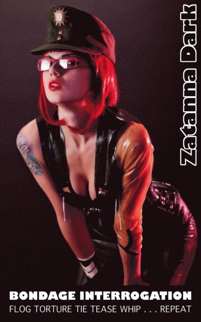 Zatanna Dark - Final Bondage Interrogation - Flog Torture Tie Tease Whip . . . Repeat, E-bok