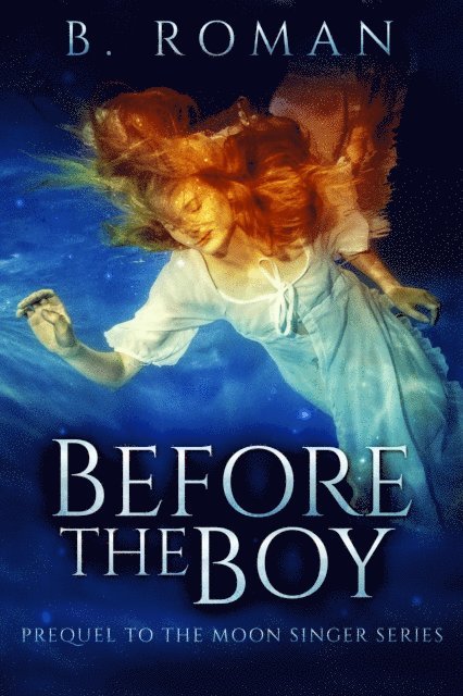 B. Roman - Before The Boy: The Prequel To The Moon Singer Trilogy, E-bok. Tillgänglighet: Lägg i varukorg