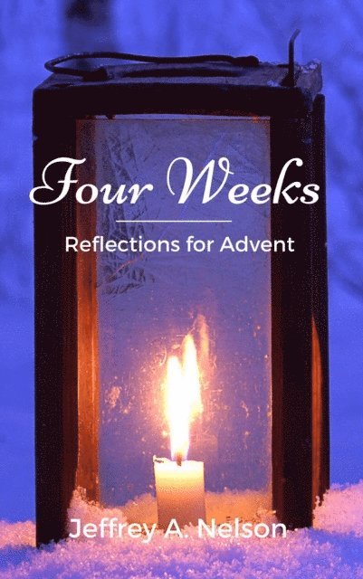 Jeffrey A. Nelson - Four Weeks: Reflections for Advent, E-bok