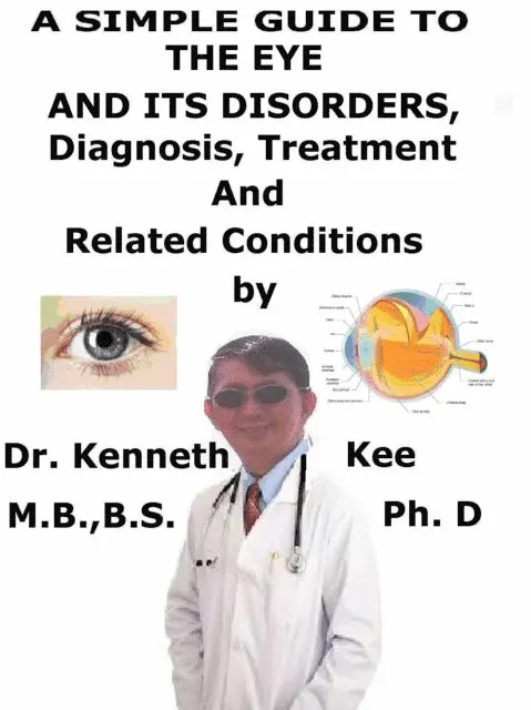 Simple Guide to the Eye and Its Disorders, Diagnosis, Treatment and Related Conditions