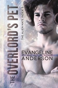 Overlord's Pet: Book 5 of the Alien Mate Index
