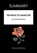 SUMMARY: The Road To Character By David Brooks