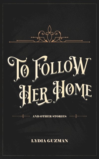 Lydia San Andres - To Follow Her Home (And Other Stories), E-bok