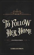 To Follow Her Home (And Other Stories)