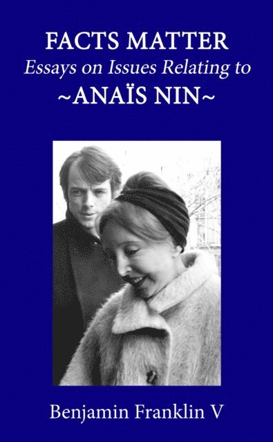 Benjamin Franklin V - Facts Matter: Essays on Issues Pertaining to Anais Nin, E-bok