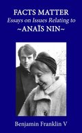 Facts Matter: Essays on Issues Pertaining to Anais Nin