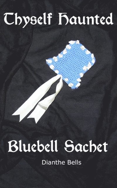 Dianthe Bells - Thyself Haunted Bluebell Sachet, E-bok