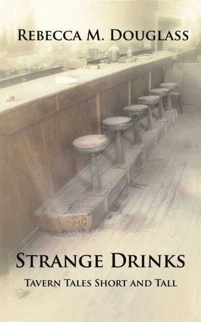 Rebecca M. Douglass - Strange Drinks: Tavern Tales Short and Tall, E-bok