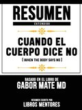 Resumen Extendido: Cuando El Cuerpo Dice No (When The Body Says No) - Basado En El Libro De Gabor Mate Md